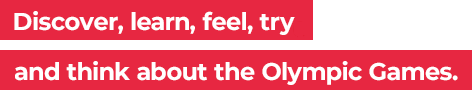 Discover, learn, feel, try, and think about the Olympic Games.